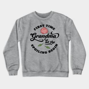 First Time Grandma Let the Spoiling Begin Crewneck Sweatshirt